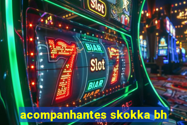 acompanhantes skokka bh